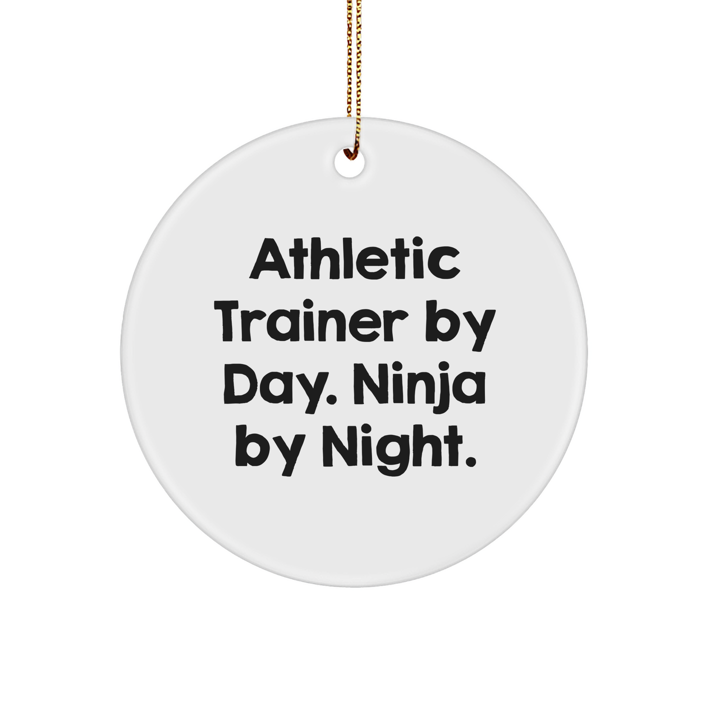 Athletic Trainer Gifts by Day, Ninja Gifts by Night, Funny Circle Ornament for Christmas from Friends, Coworkers, or Family - Image 1