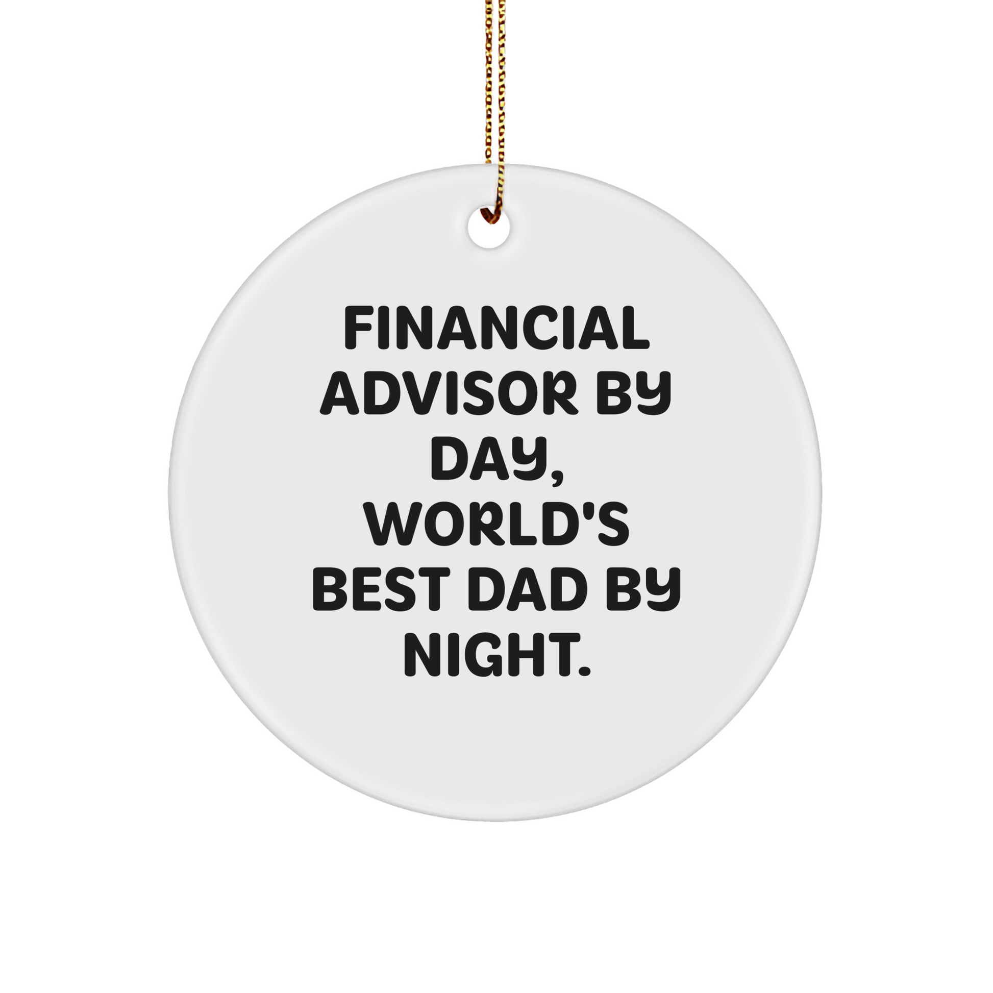Financial Advisor Gifts for Christmas - Circle Ornament from Men - Funny Quote 'Financial Advisor By Day, World's Best Dad By Night.' - Image 1