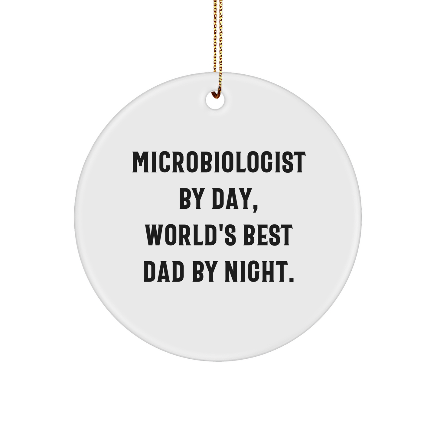Funny Microbiologist Gifts from Dad - Circle Ornament for Christmas - 'Microbiologist By Day, World's Best Dad By Night.' - Image 1