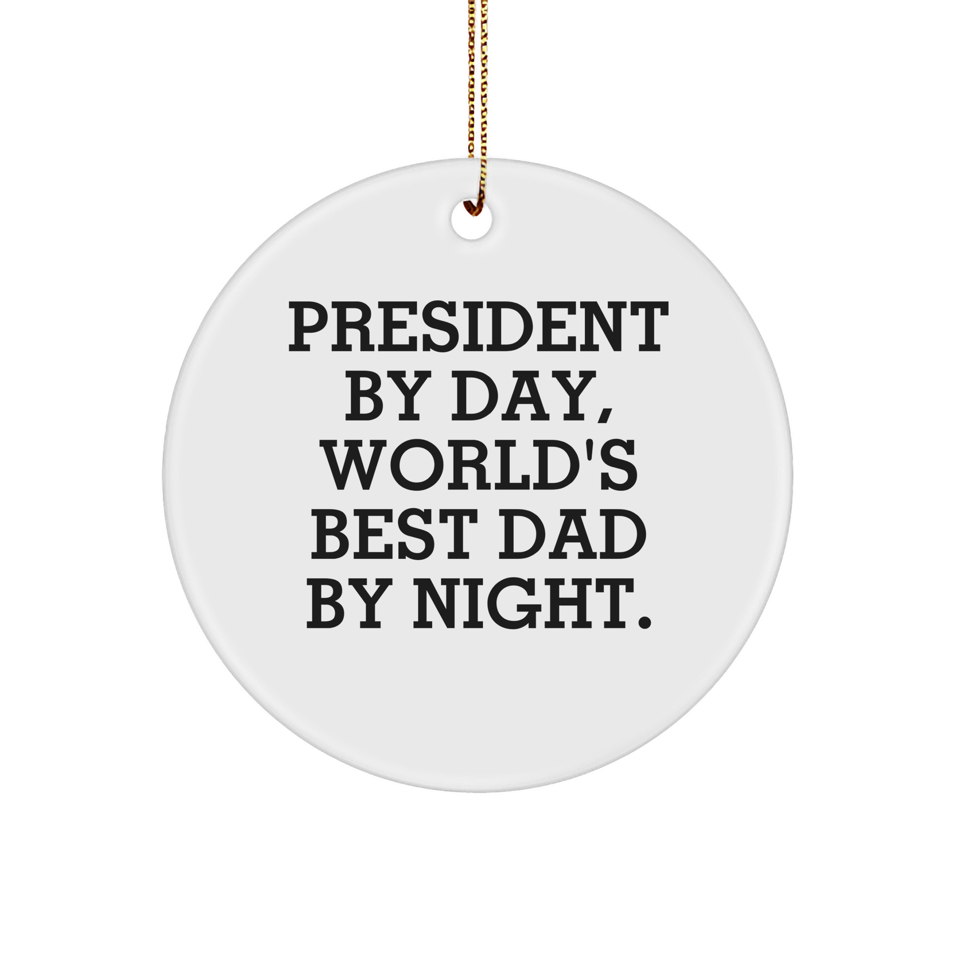 President Gifts, President by Day, World's Best Dad by Night, Funny Circle Ornament for President, White Circle Shaped MDF, Christmas Unique Gifts from Friends, Family, or Coworkers - Image 1