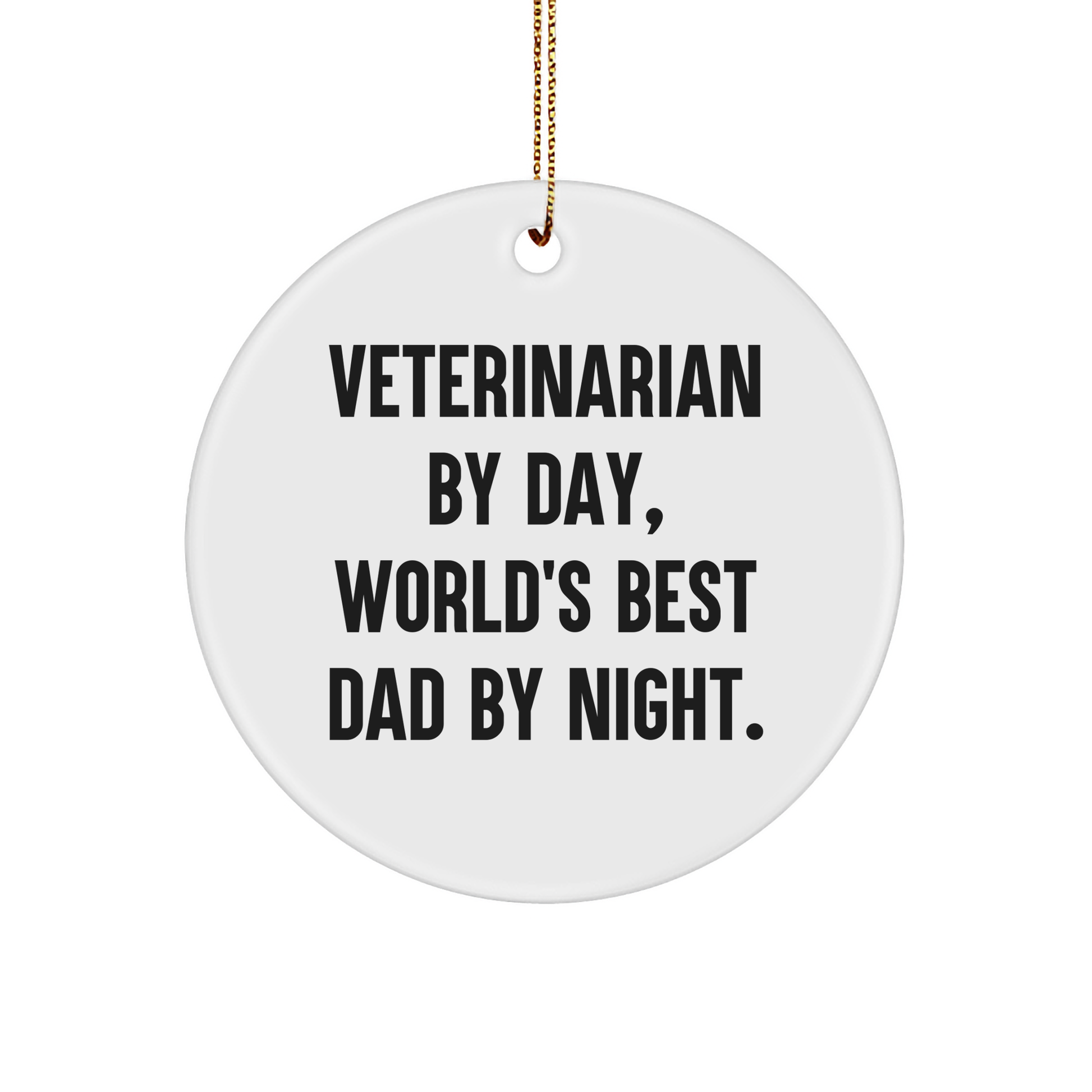 Veterinarian By Day, World's Best Dad By Night. Funny Christmas Unique Gifts for Veterinarian Friends and Family - Circle Ornament - Image 1