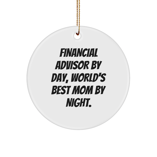 Financial Advisors Gifts from Mom - Circle Ornament, Inspirational Quote for Christmas, 'Financial Advisor By Day, World's Best Mom By Night.' - Image 1