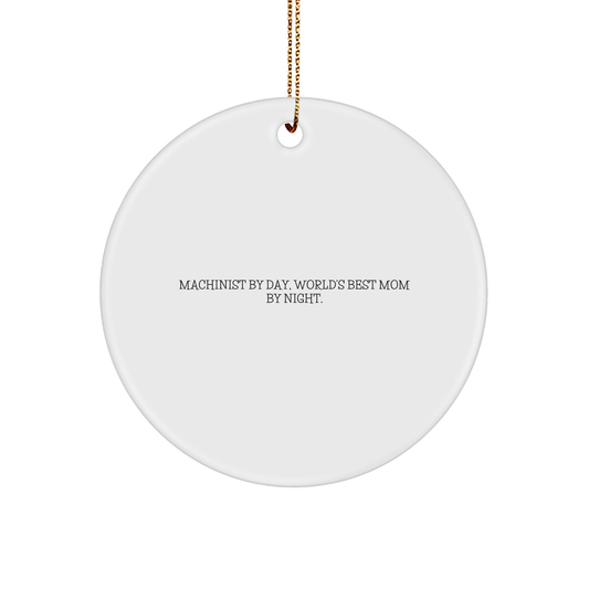 Machinist Gifts from Friends and Family - Funny Circle Ornament, 'Machinist By Day, World's Best Mom By Night.' - Christmas Unique Gifts - Image 1