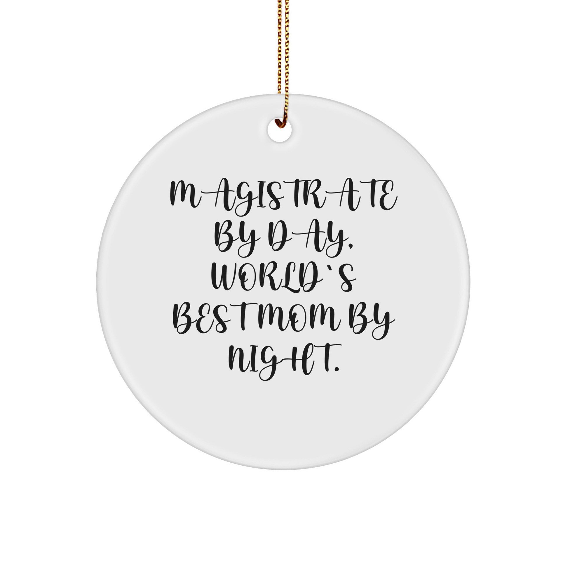 Magistrate Gifts from Men, Funny Circle Ornament for Christmas, 'Magistrate By Day, World's Best Mom By Night.' Quote, Gifts for Her - Image 1