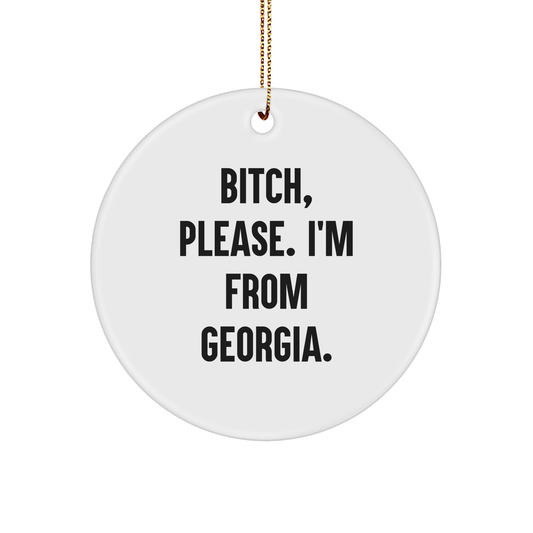 B-tch Please I'm From Georgia Circle Ornament for Georgia Gifts, Funny Georgia Christmas Ornament, Circle Ornament for Men or Women, Funny Georgia Quote, Georgia Circle Ornament Gift - Image 1