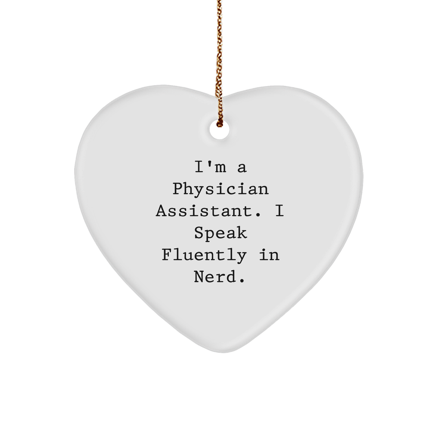 Funny Physician Assistant Gifts, 'I'm A Physician Assistant. I Speak Fluently In genius.' Heart Ornament, Christmas Unique Gifts from Friends to Physician Assistants - Image 1