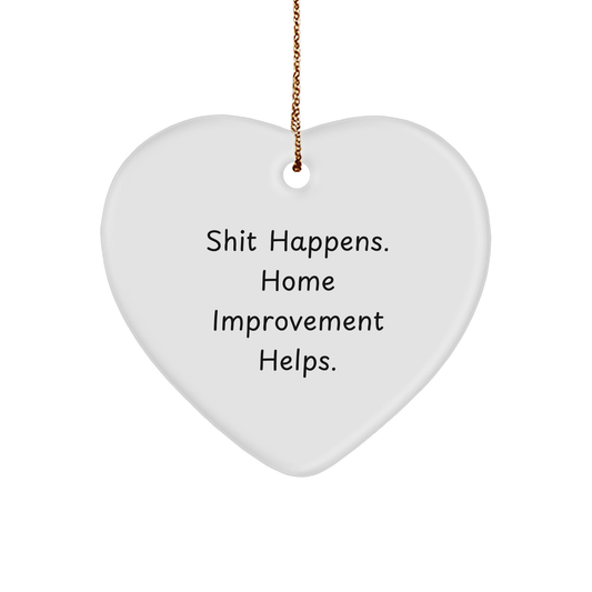 Funny Home Improvement Gifts for Friends, Coworkers, or Family - 'Shit Happens. Home Improvement Helps.' Heart Ornament, White, 2.75" Tall, for Christmas - Image 1