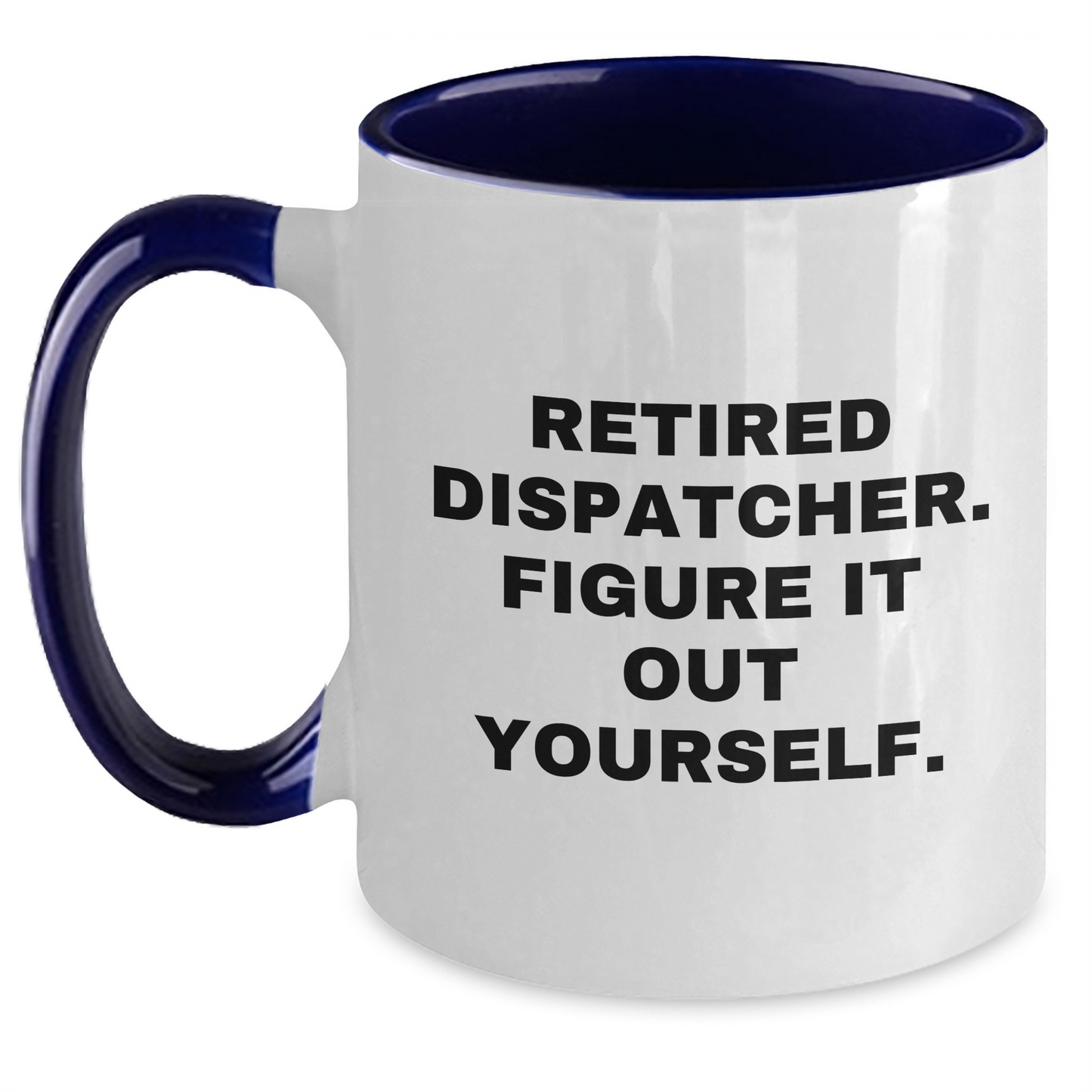 Dispatcher Humor Gifts from Men - Funny Quote Two Tone Coffee Mug, Black and White, Navy and White, Red and White, Pink and White Colors - Graduation Unique Gifts for Dispatcher - Main