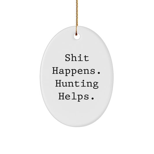 Funny Hunting Oval Ornament Gifts from Men for Friends - Shit Happens. Hunting Helps. Christmas Unique Hunting Oval Ornaments for Men - Image 1