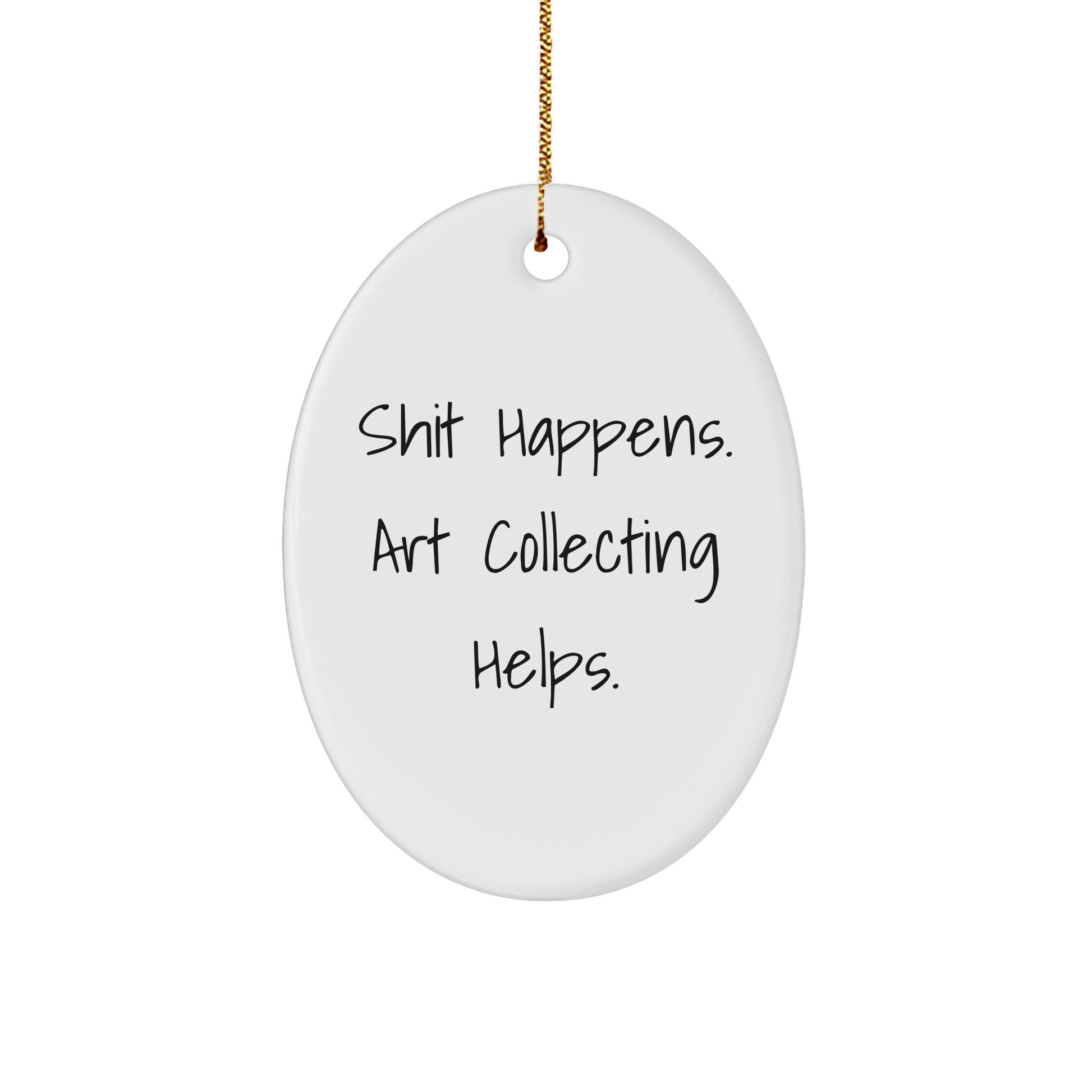 Funny Art Collecting Gifts from Friends for Art Collecting Enthusiasts - Shit Happens. Art Collecting Helps. Oval Ornament, White, 3.25" tall, Christmas Unique Gifts - Image 1