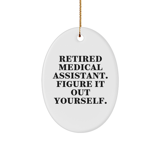 Medical Assistant Gifts from Friends - Retired Medical Assistant Quote Oval Ornament, White, for Medical Assistant, Christmas Unique Gifts - Image 1
