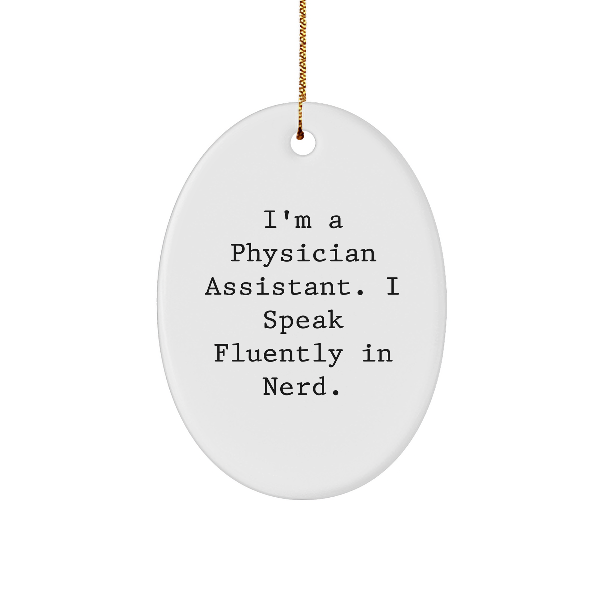 Funny Physician Assistant Gifts, Oval Ornament for Christmas 'I'm A Physician Assistant. I Speak Fluently In genius.', Gifts from Friends to Physician Assistant - Image 1