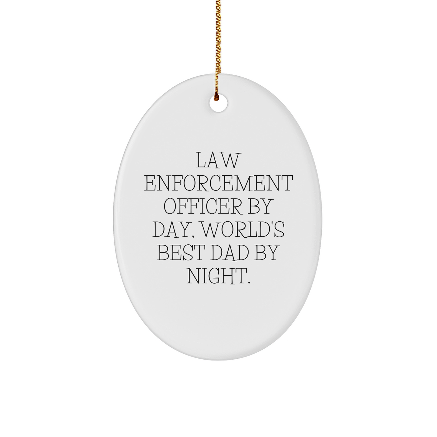 Funny Law Enforcement Officer Gifts, 'By Day, World's Best Dad By Night' Oval Ornament for Christmas, Gifts from Men to Law Enforcement Officers - Image 1