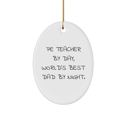 Funny PE Teacher Gifts from Dad - Oval Ornament for Men, World's Best Dad By Night, Christmas Unique Present for PE Teacher By Day - Image 1