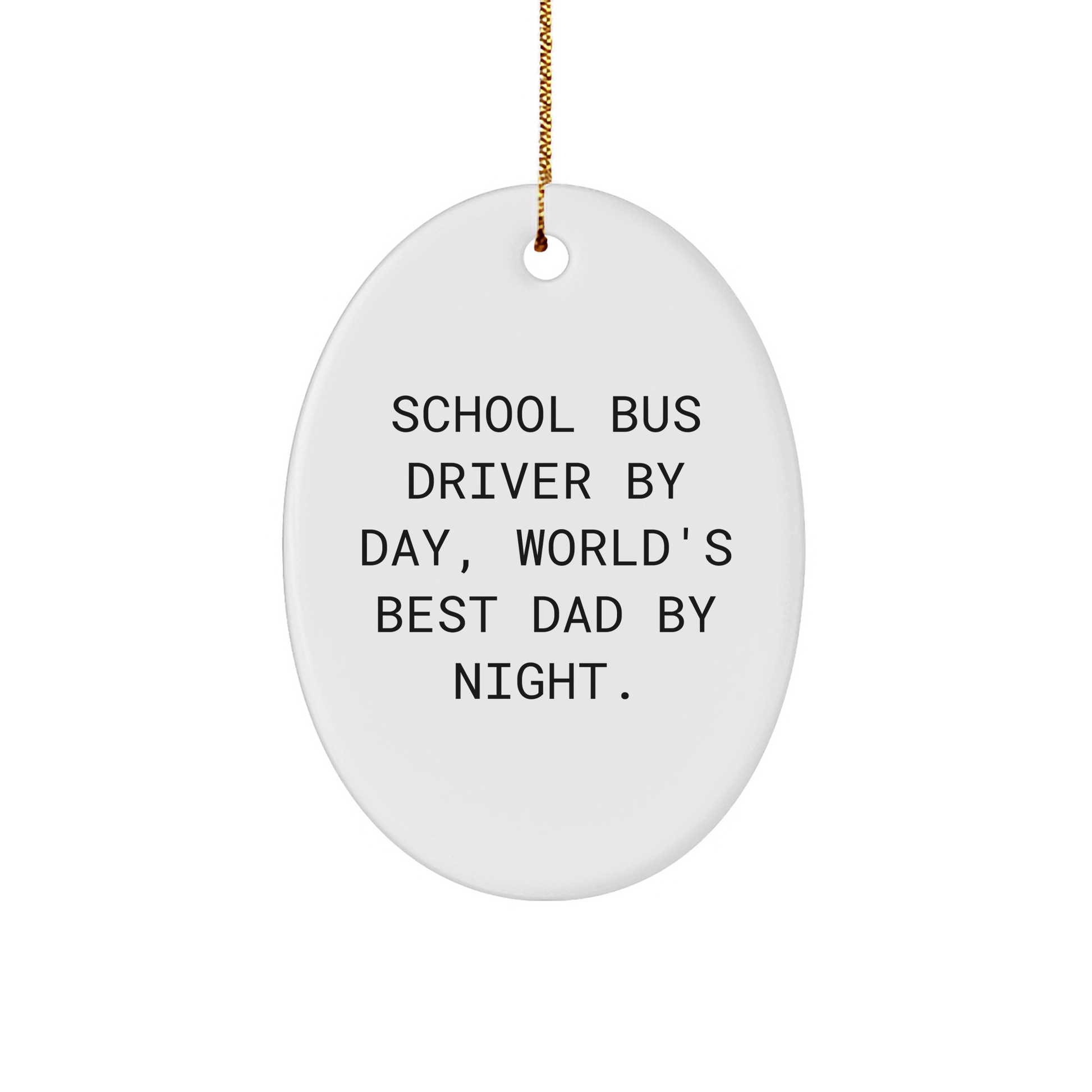 School Bus Driver Gifts for Him, Funny Oval Ornament, Men's Xmas Present, 'School Bus Driver By Day, World's Best Dad By Night.' Quote, White Color, Durable MDF Material - Image 1