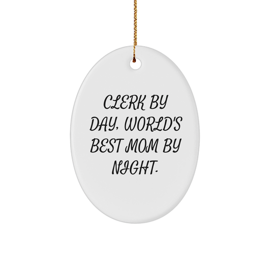 Clerk Gifts by Day, World's Best Mom Gifts by Night Oval Ornament for Christmas - Gifts from Family, Friends, and Coworkers - Image 1