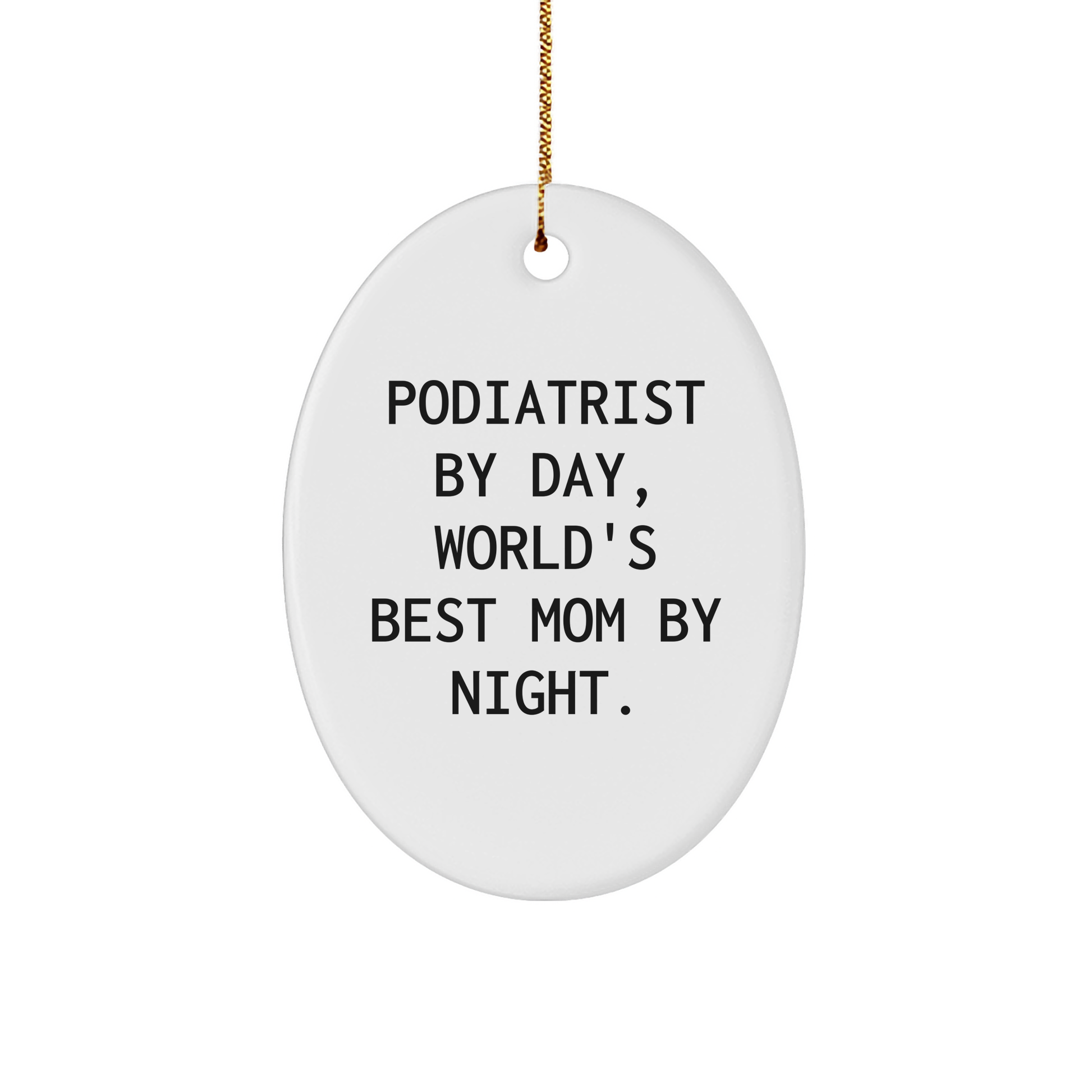 Funny Podiatrist Gifts by Day, World's Best Mom by Night Oval Ornament for Christmas - Image 1