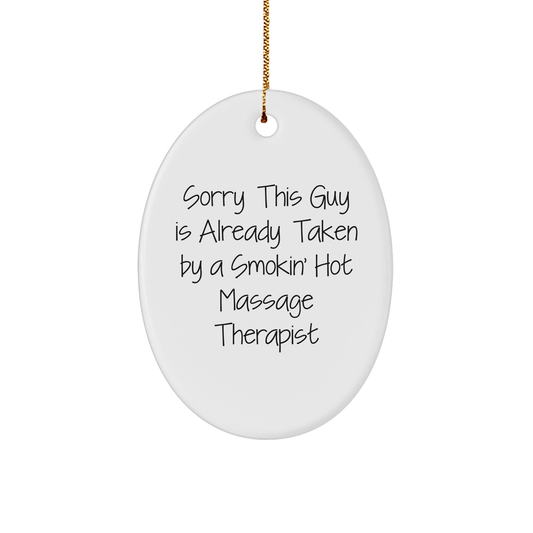 Funny Massage Therapist Gifts from Friends to Relaxation Enthusiasts, Sorry This Guy Is Already Taken By A Smokin' Hot Massage Therapist Oval Ornament for Christmas Unique Gifts - Image 1