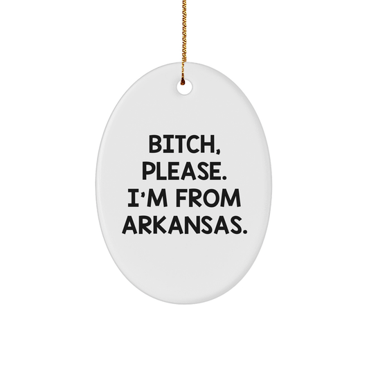 Arkansas Oval Ornament, Funny Quote, Christmas Unique Gift for Arkansans, B-tch, Please. I'm From Arkansas., Oval Ornament - Image 1