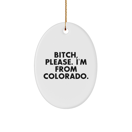 Colorado Holiday Gift, Funny Quote, Oval Ornament, B-tch Please, I'm From Colorado, Perfect for Christmas, Colorado Gifts, Gifts from Friends and Family, Gifts for Colorado - Image 1