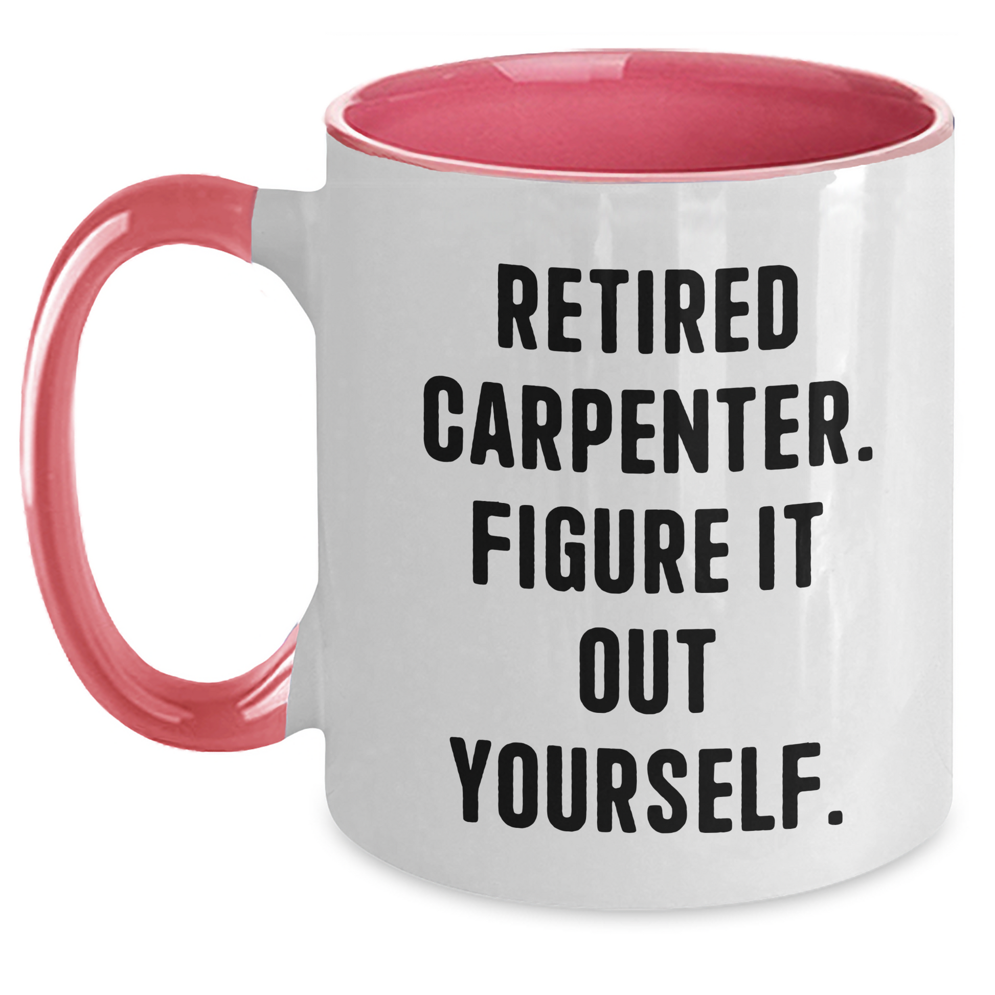 Carpenter Gifts from Friends, Funny Two Tone Coffee Mugs for Graduation, 'Retired Carpenter. Figure It Out Yourself.' Quote, Gifts for Him - Main