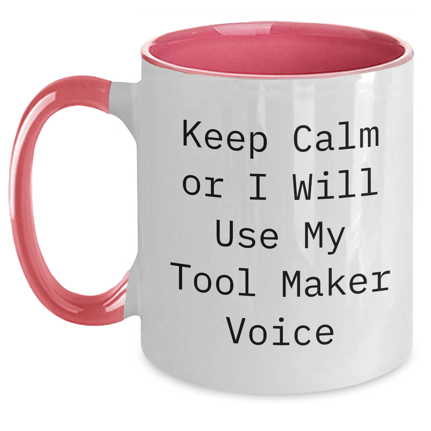 Tool Maker Gifts - Keep Calm Or I Will Use My Tool Maker Voice Funny Two Tone Coffee Mugs for Graduation - Gifts from Mom to Tool Maker Friends and Family - Main