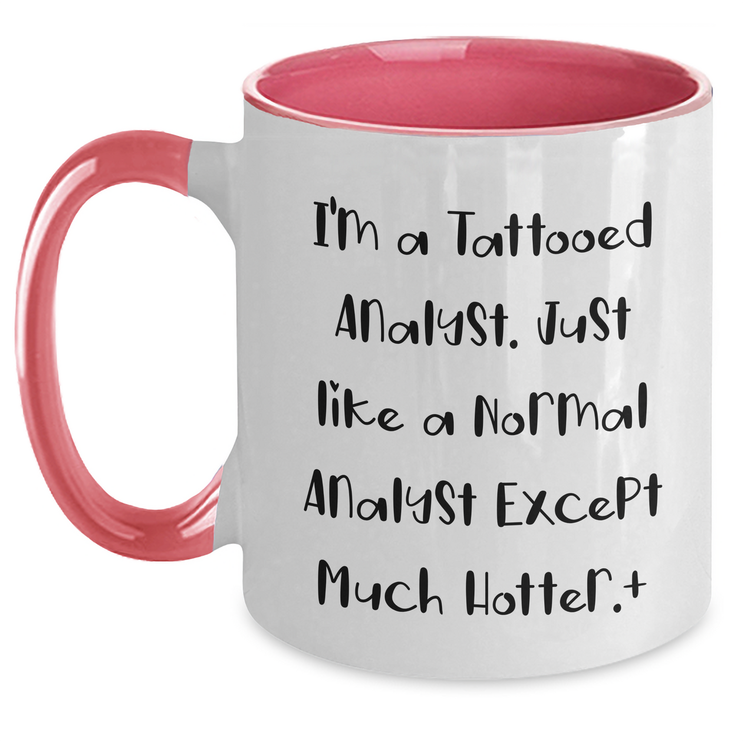 Funny Analyst Gift, I'm A Tattooed Analyst. Just Like A Normal Analyst Except Much Hotter., Two Tone Coffee Mug for Graduation, Gifts from Friends, Gifts for Analyst - Main