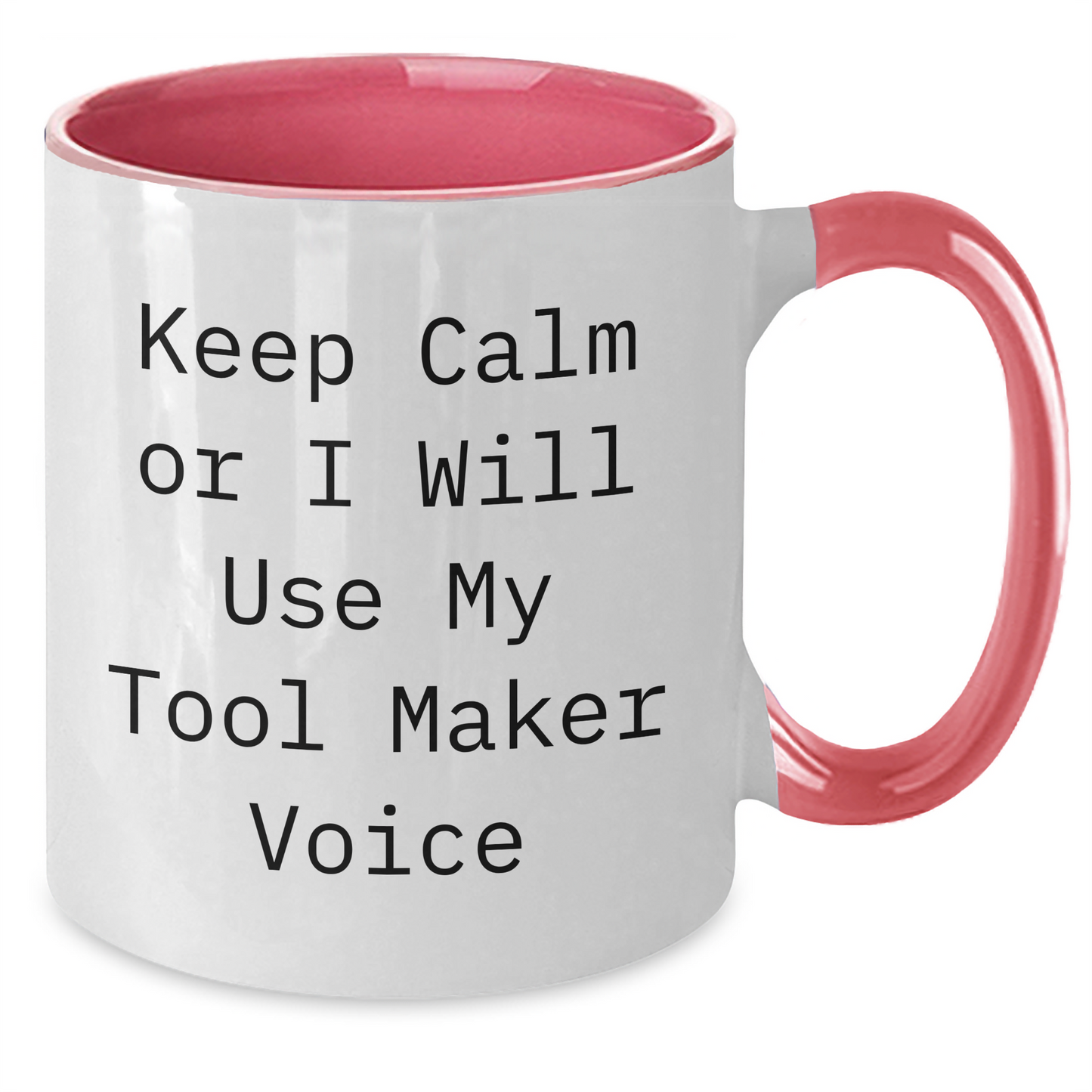Tool Maker Gifts - Keep Calm Or I Will Use My Tool Maker Voice Funny Two Tone Coffee Mugs for Graduation - Gifts from Mom to Tool Maker Friends and Family - Additional
