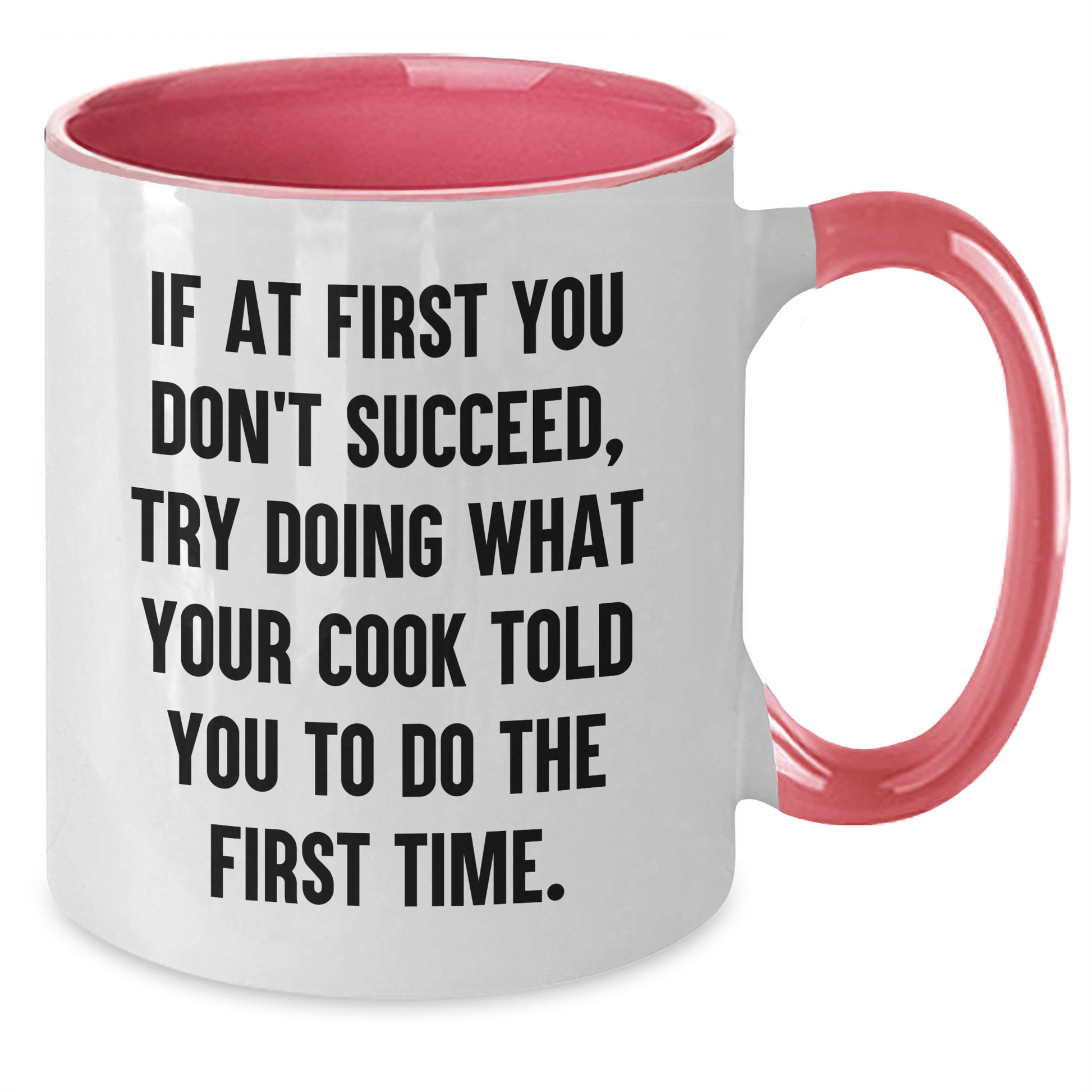 Funny Cook Quotes Two Tone Coffee Mugs, Gifts from Men to Cook Lovers for Graduation, 'If At First You Don't Succeed, Try Doing What Your Cook Told You To Do The First Time.' - Additional