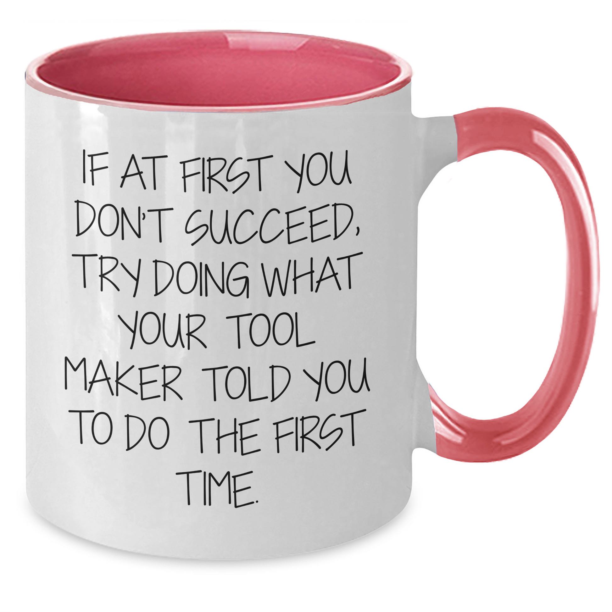 Funny Tool Maker Gifts from Friends - Two Tone Coffee Mug for Graduation - If At First You Don't Succeed, Try Doing What Your Tool Maker Told You To Do The First Time. Gifts for Tool Maker - Additional