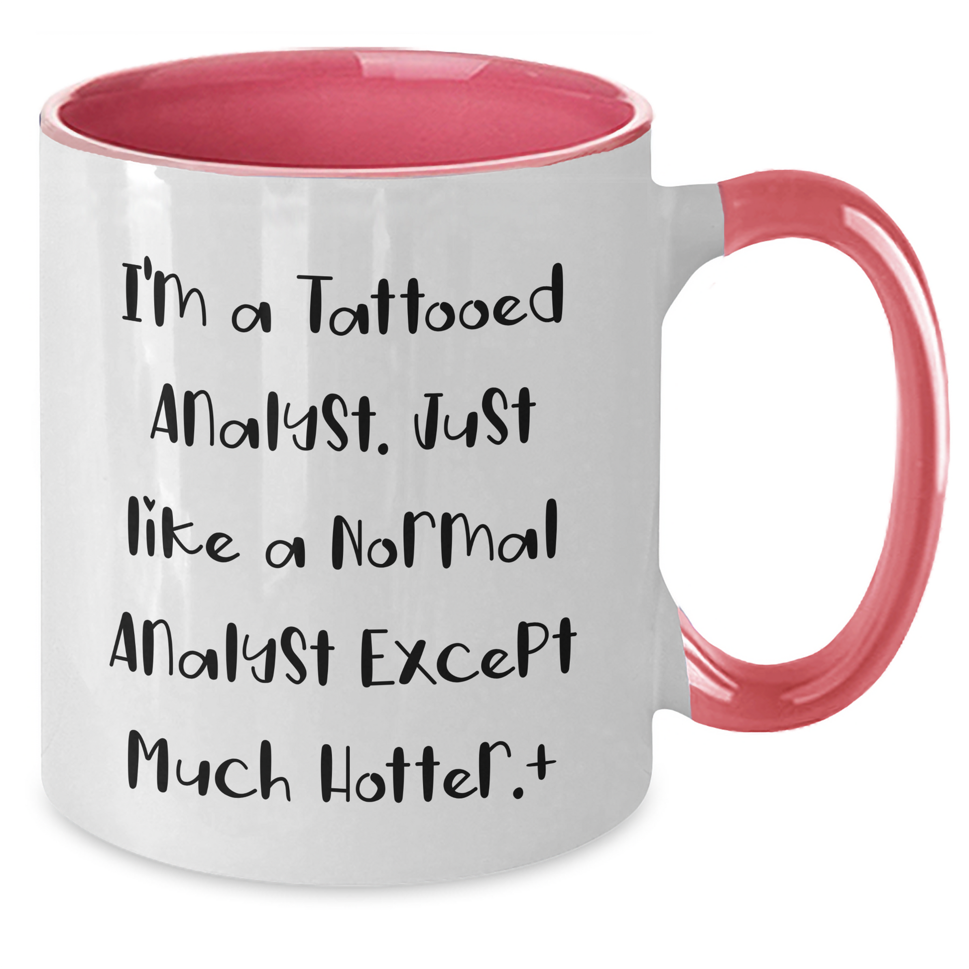 Funny Analyst Gift, I'm A Tattooed Analyst. Just Like A Normal Analyst Except Much Hotter., Two Tone Coffee Mug for Graduation, Gifts from Friends, Gifts for Analyst - Additional