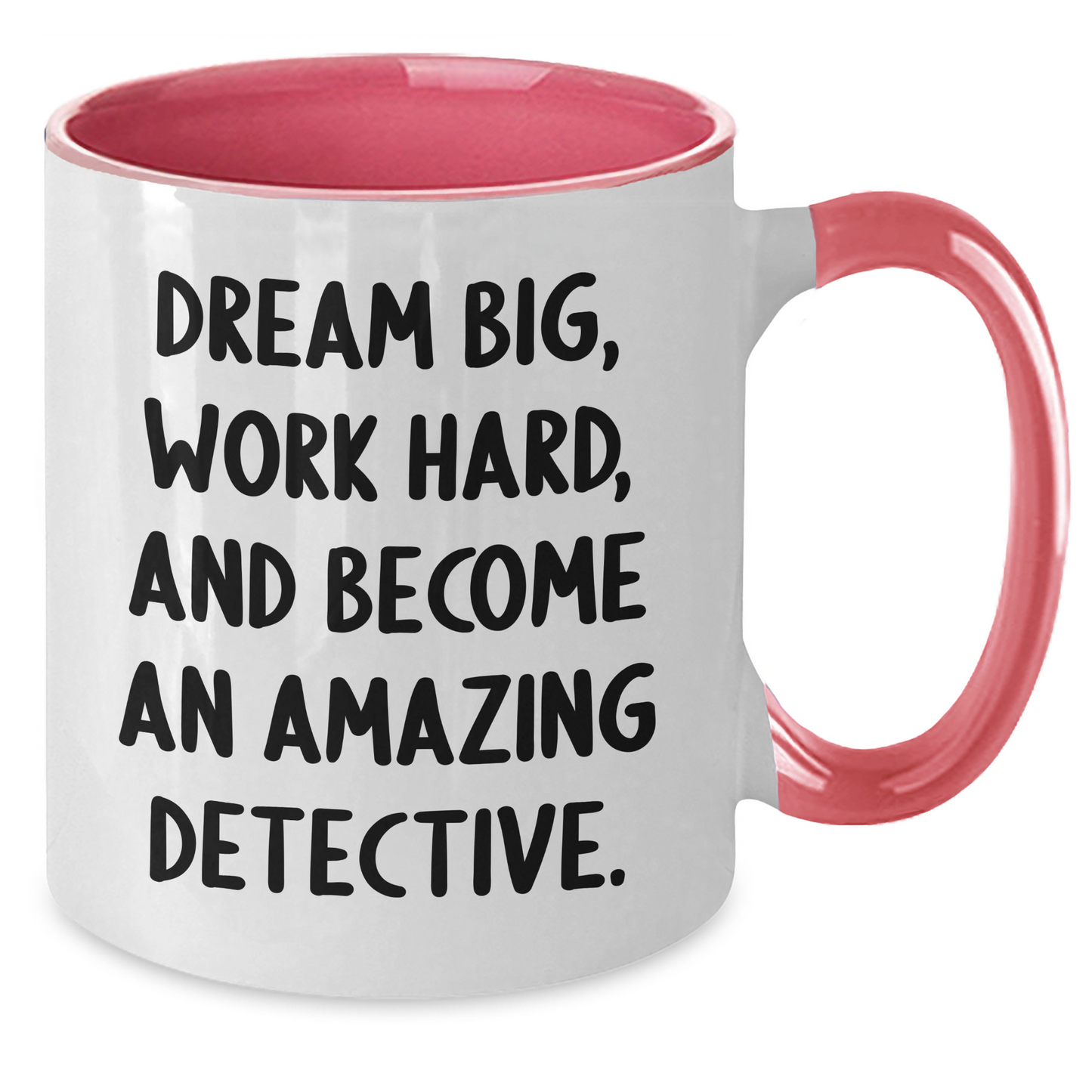 Funny Detective Gifts from Friends - 'Dream Big, Work Hard, And Become An Amazing Detective.' Two Tone Coffee Mug for Graduation - Additional