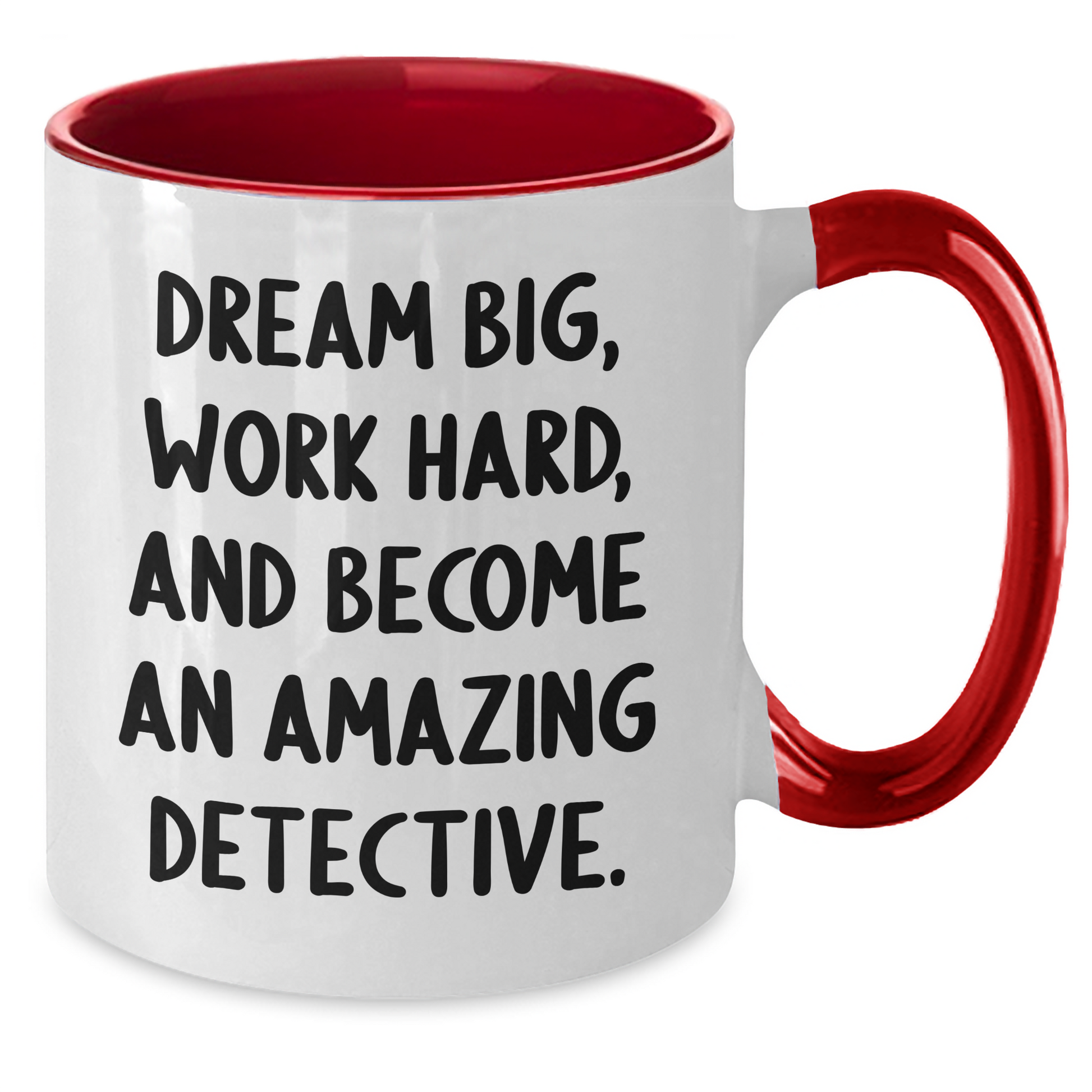 Funny Detective Gifts from Friends - 'Dream Big, Work Hard, And Become An Amazing Detective.' Two Tone Coffee Mug for Graduation - Additional
