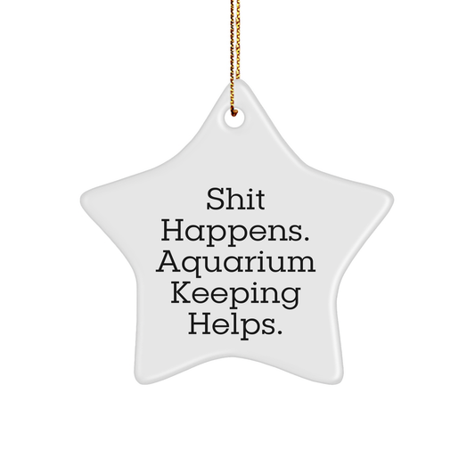 Funny Aquarium Keeping Gifts for Men from Friends - 'Shit Happens. Aquarium Keeping Helps.' Star Ornament for Christmas - Image 1