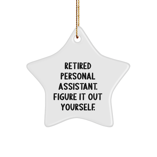 Gifts from Friends, Family, or Coworkers - 'Retired Personal Assistant. Figure It Out Yourself.' Star Ornament for Personal Assistants, Christmas Decor, Star Shaped, White Color - Image 1