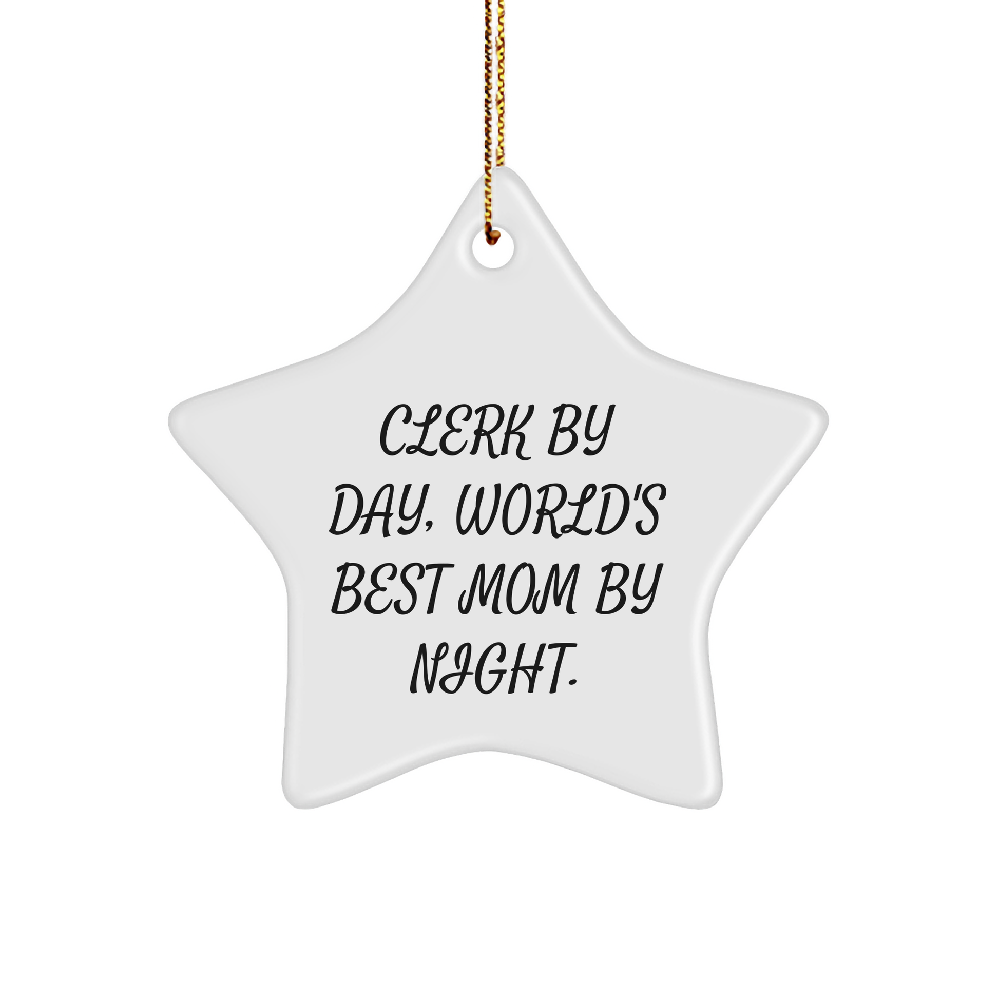 Clerk Gifts from Friends, Family, or Coworkers - Christmas Star Ornament with 'Clerk By Day, World's Best Mom By Night.' Quote - Image 1