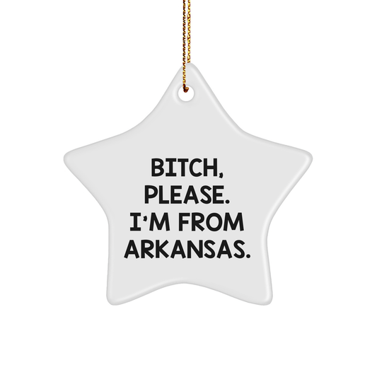 Arkansas Star Ornament Quotes Funny B-tch Please I'm From Arkansas Gifts for Friends, Family, Coworkers, or Loved Ones, Unique Christmas Symbol from Arkansas - Image 1