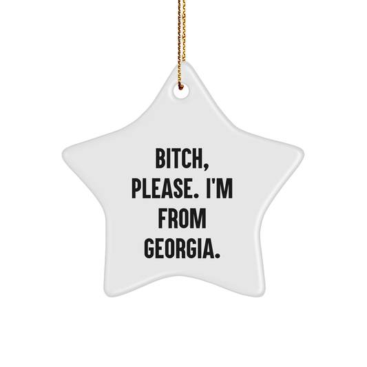 Georgia Star Ornament Gift from Friends for Christmas B-tch Please Im From Georgia - Image 1
