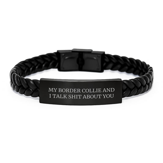 Funny Border Collie Dog Gifts, Interlaced Leather Bracelet for Men, Women, Friends, Coworkers, Family - 'My Border Collie And I Talk Shit About You' Quote, Graduation Unique Gifts from Friends - Image 1