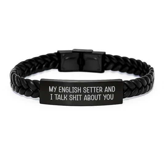 Funny English Setter Dog Lover Gifts, My English Setter And I Talk Shit About You Quote Interlaced Leather Bracelet for Men, Gifts from Dad to Son on Father's Day - Image 1