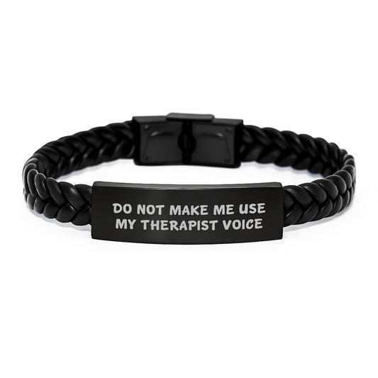 Funny Gifts from Friends to Therapists, Christmas Unique Gifts, Interlaced Leather Bracelet, Do Not Make Me Use My Therapist Voice - Image 1