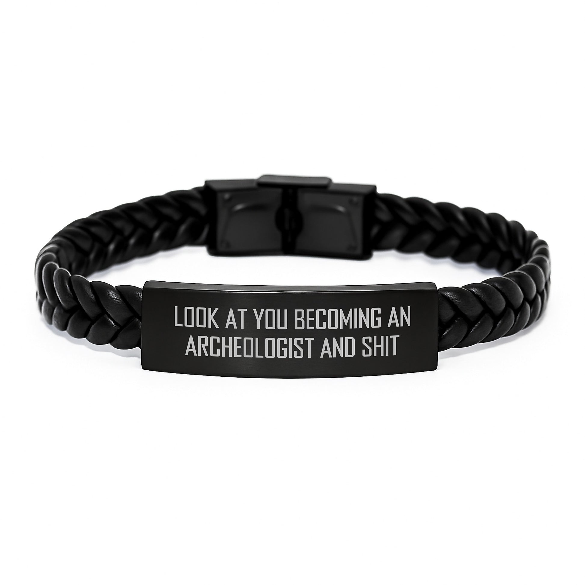 Funny Archeologist Gifts from Friends for Men, Unique Interlaced Leather Bracelet Look At You Becoming An Archeologist And Shit, Graduation Unique Gifts for Archeologist - Image 1