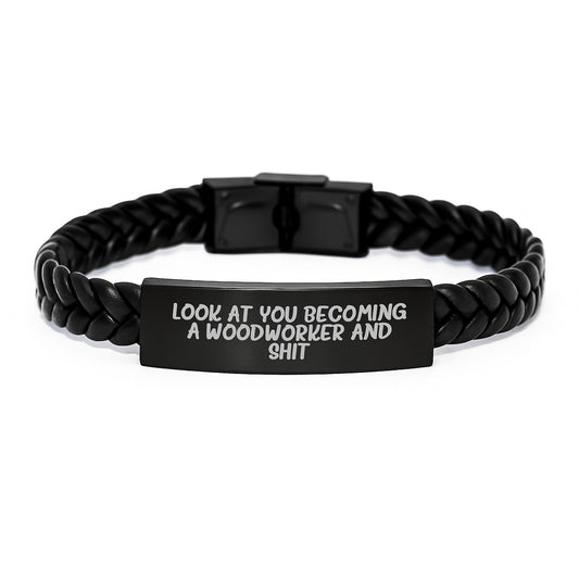 Woodworker Gifts from Friends: Interlaced Leather Bracelet for Men, Funny Quote 'Look At You Becoming A Woodworker And Shit' Graduation Unique Gifts - Image 1