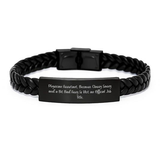 Funny Physician Assistant Gift, 'Physician Assistant. Because Classy Sassy And A Bit Fearlessy Is Not An Official Job Title.' Interlaced Leather Bracelet for Graduation, Gifts from Family to Friends - Image 1