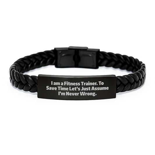 Funny Fitness Trainer Gifts, Interlaced Leather Bracelet for Men, Women, Friends, Coworkers, Family - 'I Am A Fitness Trainer. To Save Time Let's Just Assume I'm Never Wrong.' - Image 1