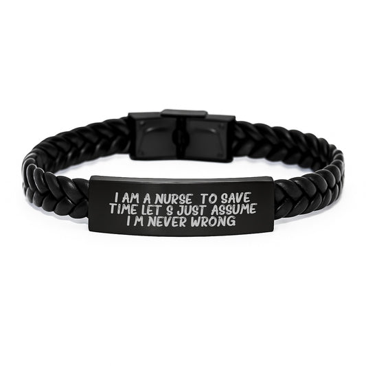 Funny Nurse Gifts from Friends - I Am A Nurse. To Save Time Let's Just Assume I'm Never Wrong. Interlaced Leather Bracelet for Birthday - Image 1