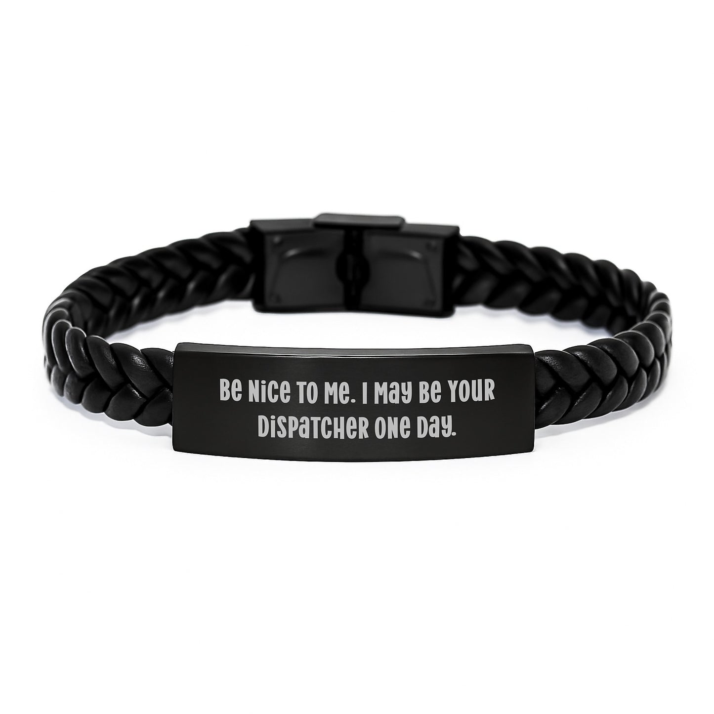 Funny Dispatcher Gifts from Men for Friends and Coworkers - Be Nice To Me I May Be Your Dispatcher One Day. Interlaced Leather Bracelet - Image 1
