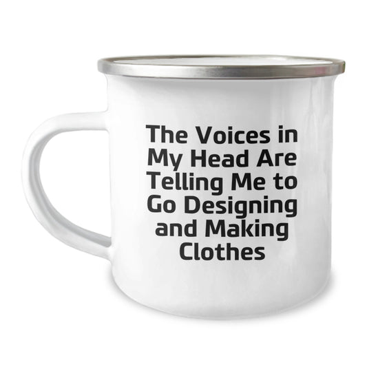 Funny Designing and Making Clothes Gifts for Friends from Men - The Voices In My Head Are Telling Me To Go Designing And Making Clothes Camping Mug for Graduation Day - Image 1