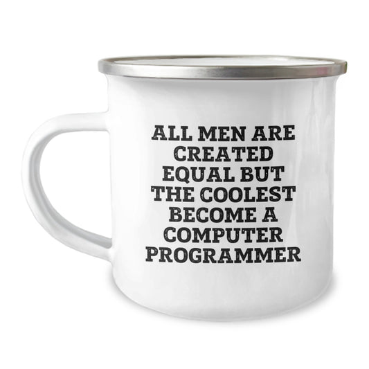 Funny Computer Programmer Gifts from Friends, Unique Birthday Present for Men, 'All Men Are Created Equal But The Coolest Become A Computer Programmer' Quote Camping Mug - Image 1