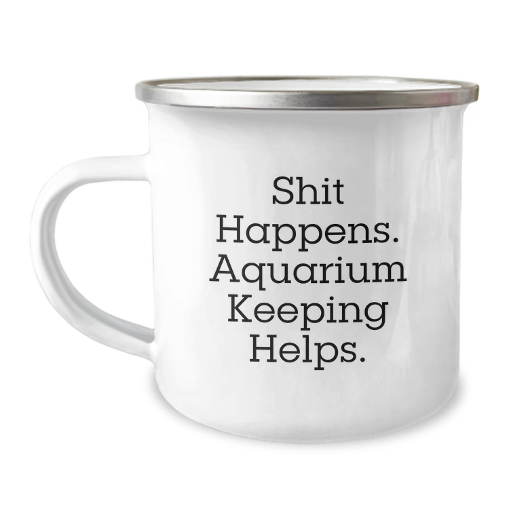 Funny Aquarium Keeping Gifts for Men - Gifts from Family - Shit Happens. Aquarium Keeping Helps. - Camping Mug - Image 1